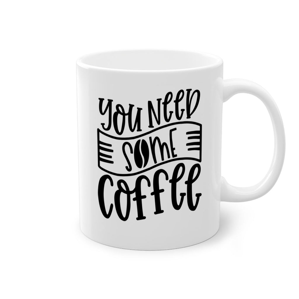 you need some coffee 3#- coffee-Mug / Coffee Cup