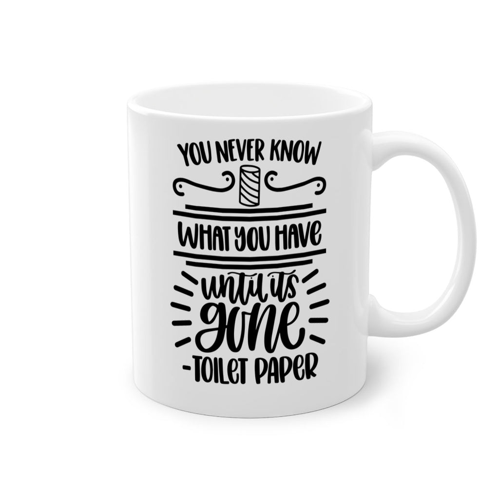 you never know what you have until it is gone 1#- bathroom-Mug / Coffee Cup