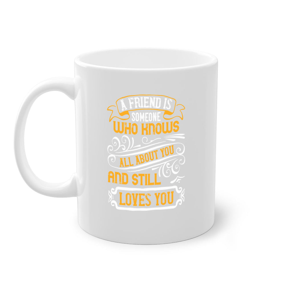 A friend is someone who knows all about you and still loves you Style 69#- best friend-Mug / Coffee Cup