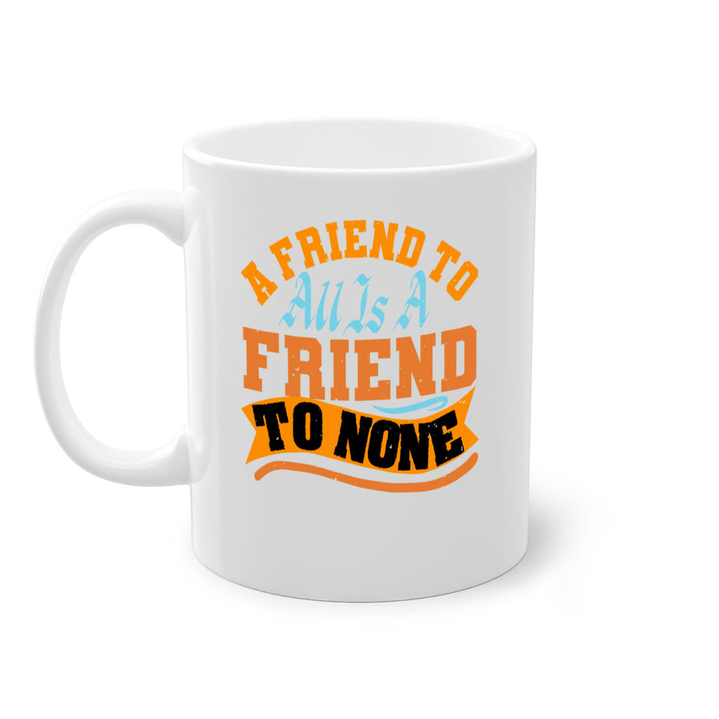 A friend to all is a friend to none Style 112#- best friend-Mug / Coffee Cup