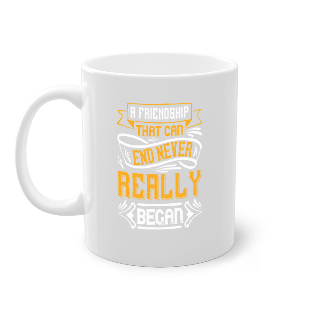 A friendship that can end never really began Style 8#- best friend-Mug / Coffee Cup