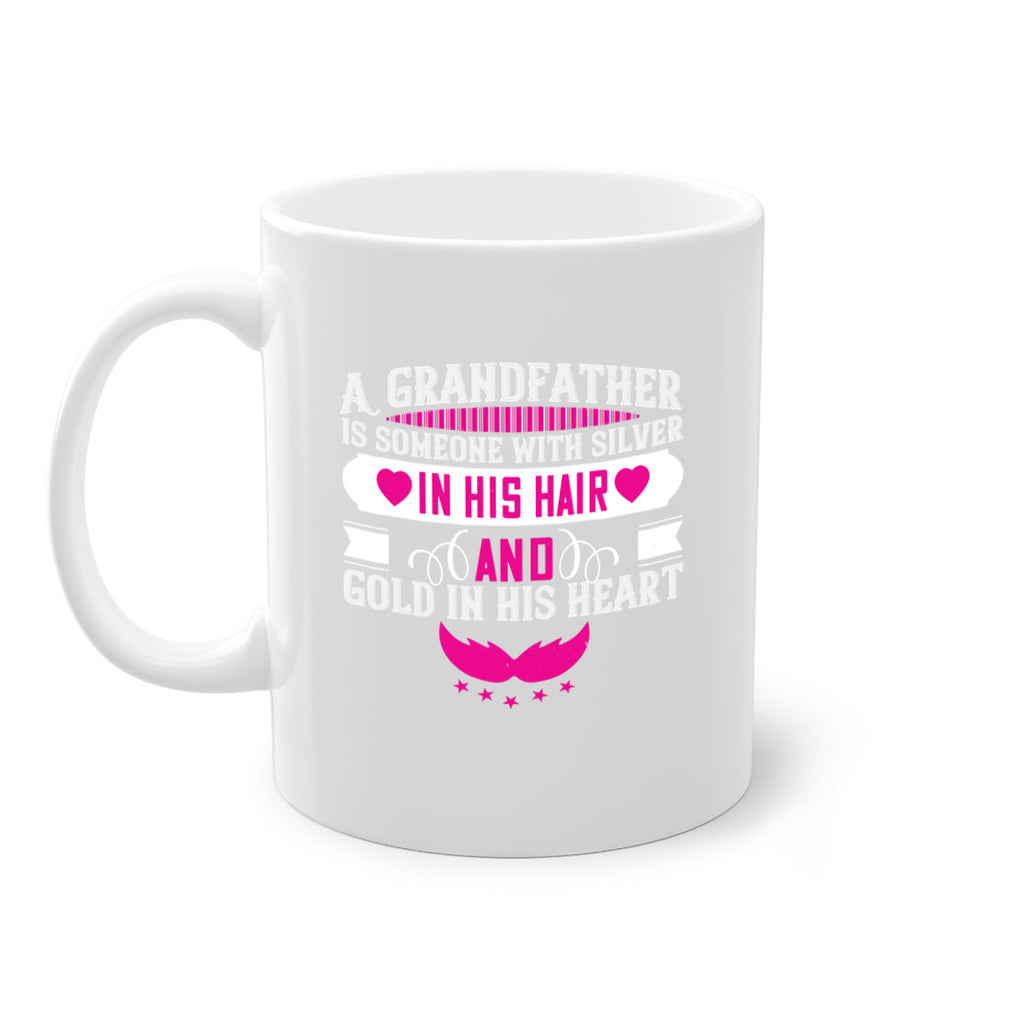 A grandfather is someone with silver in his hair and gold in his heart 102#- grandpa-Mug / Coffee Cup
