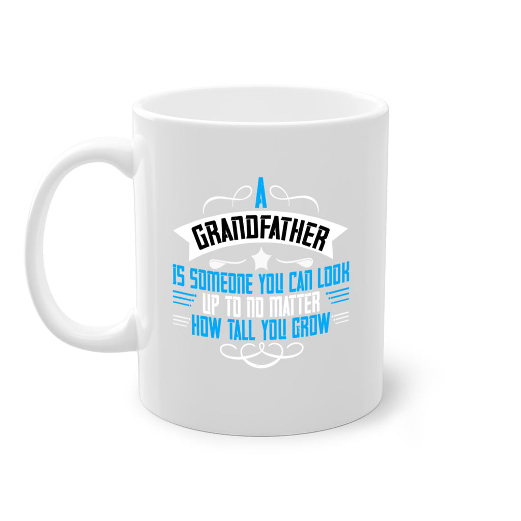 A grandfather is someone you can look up to no matter how tall you gro 72#- grandpa-Mug / Coffee Cup