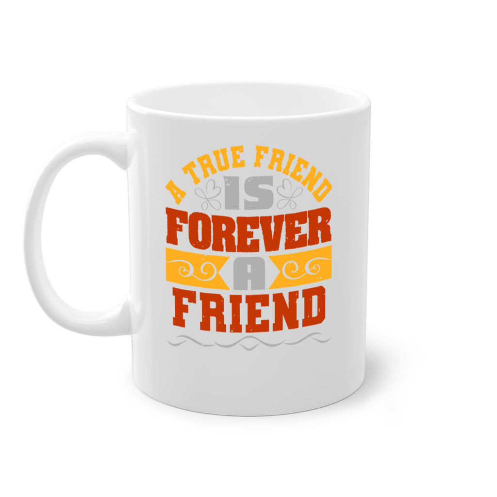 A true friend is forever a friend Style 68#- best friend-Mug / Coffee Cup