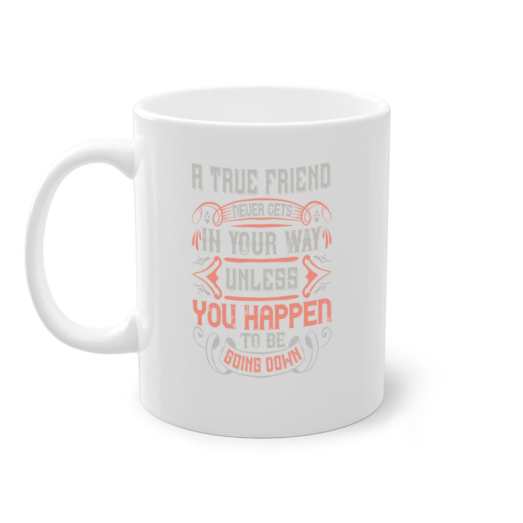 A true friend never gets in your way unless you happen to be going down Style 111#- best friend-Mug / Coffee Cup
