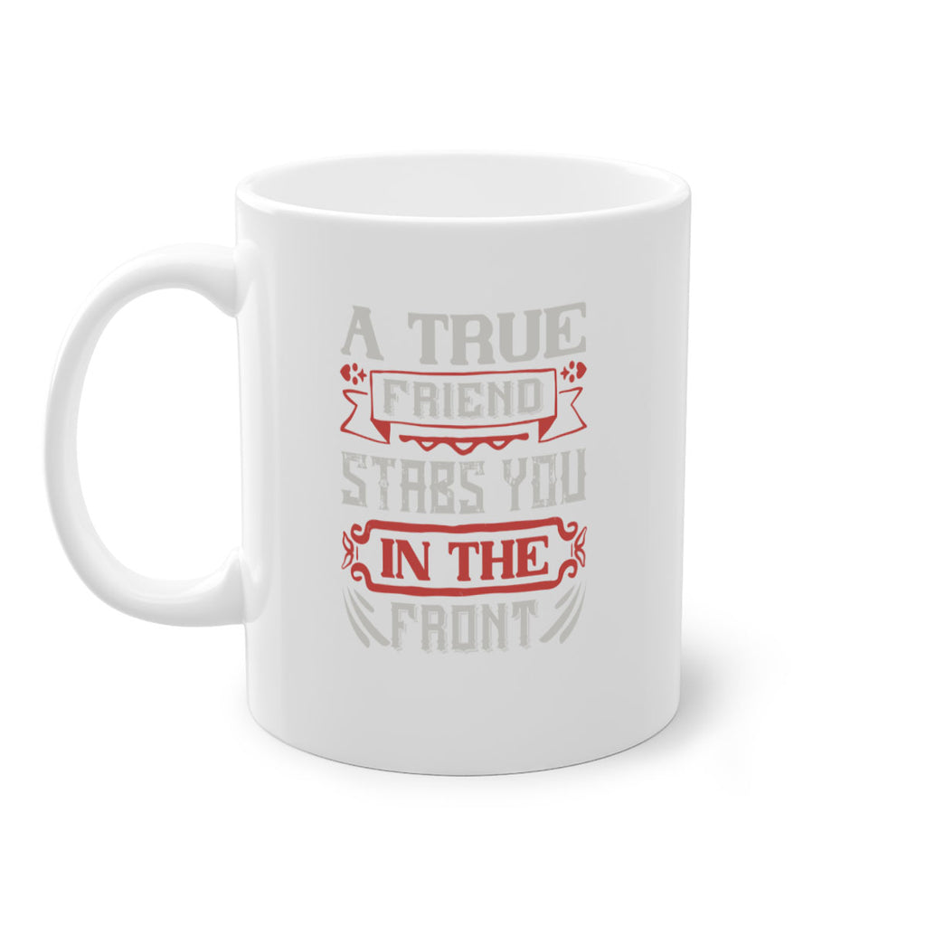 A true friend stabs you in the front Style 109#- best friend-Mug / Coffee Cup