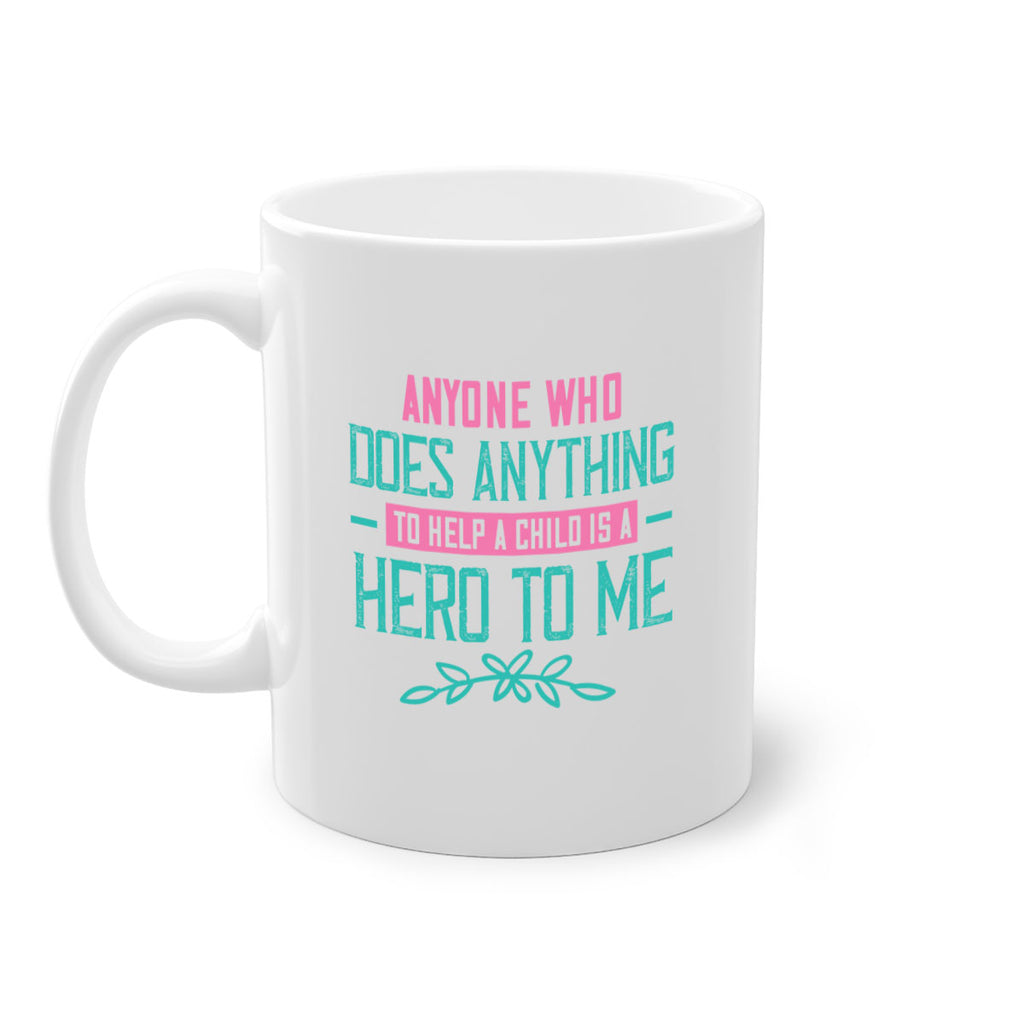 Anyone who does anything to help a child is a hero to me Style 51#- kids-Mug / Coffee Cup