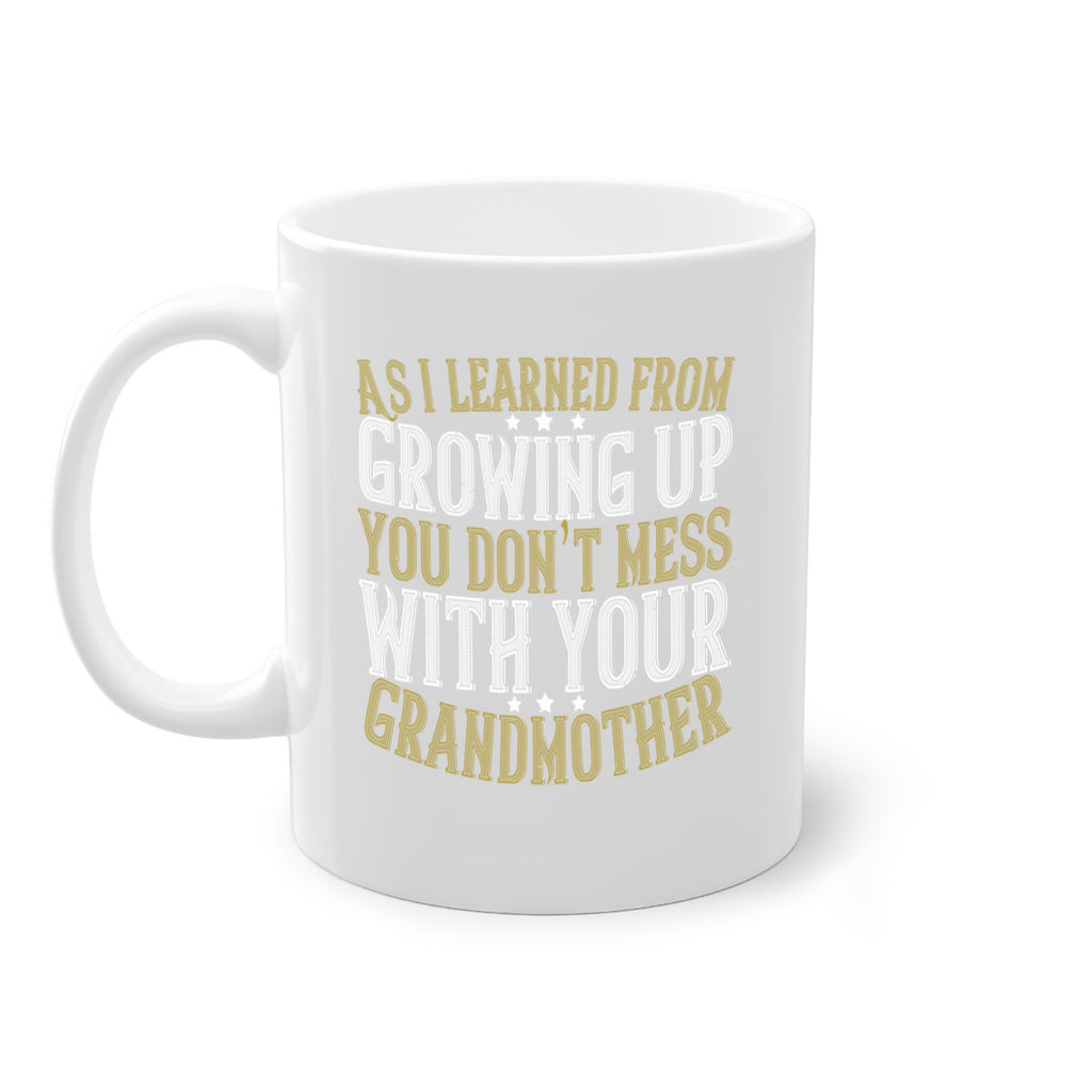 As I learned from growing up you don’t mess with your grandmother 92#- grandma-Mug / Coffee Cup