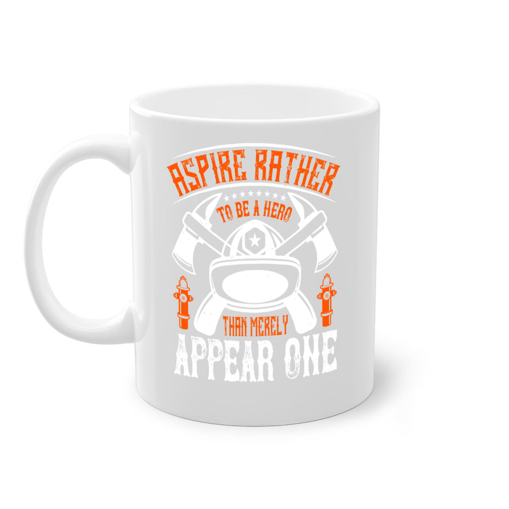 Aspire rather to be a hero than merely appear one Style 91#- fire fighter-Mug / Coffee Cup