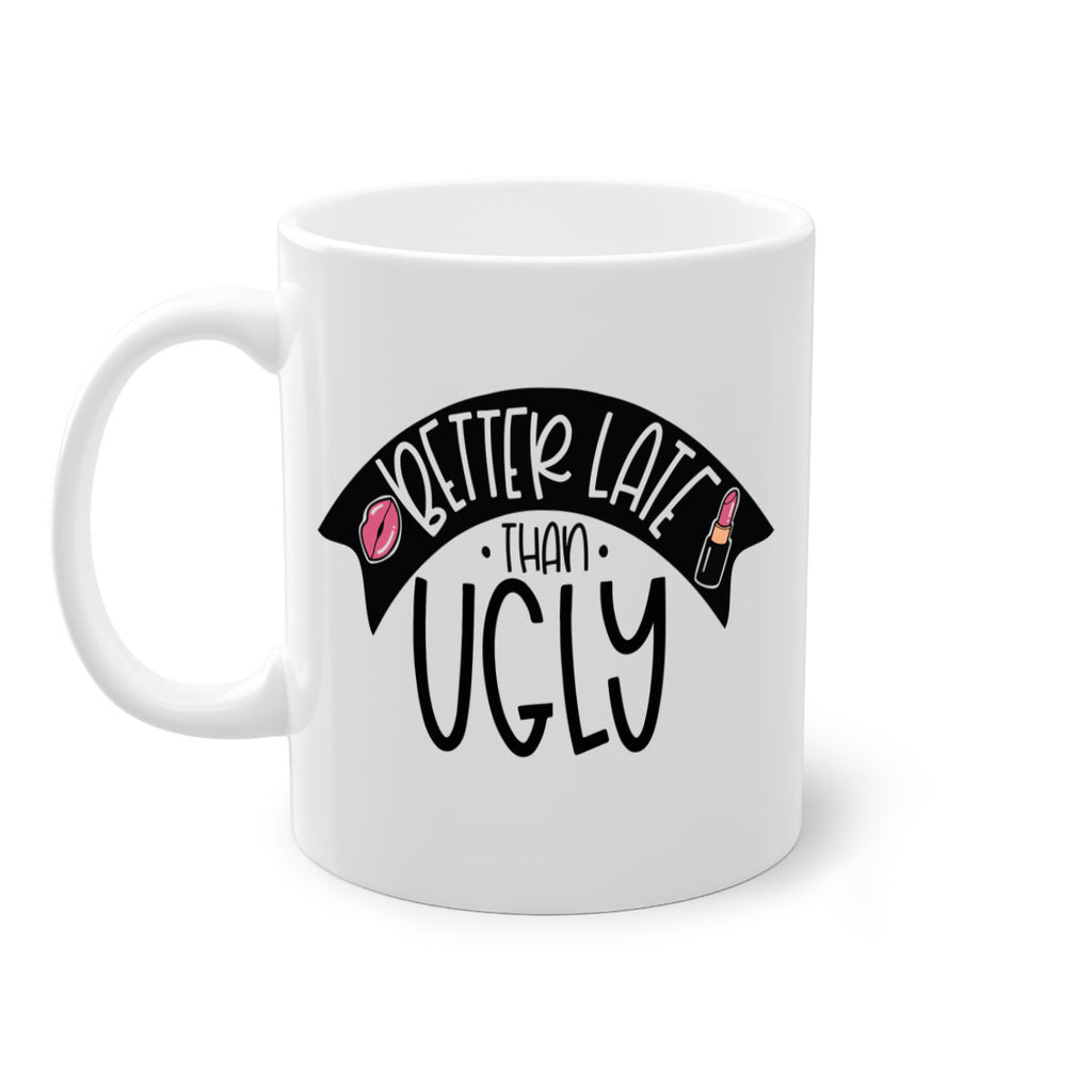 Better Late Than Ugly Style 132#- makeup-Mug / Coffee Cup