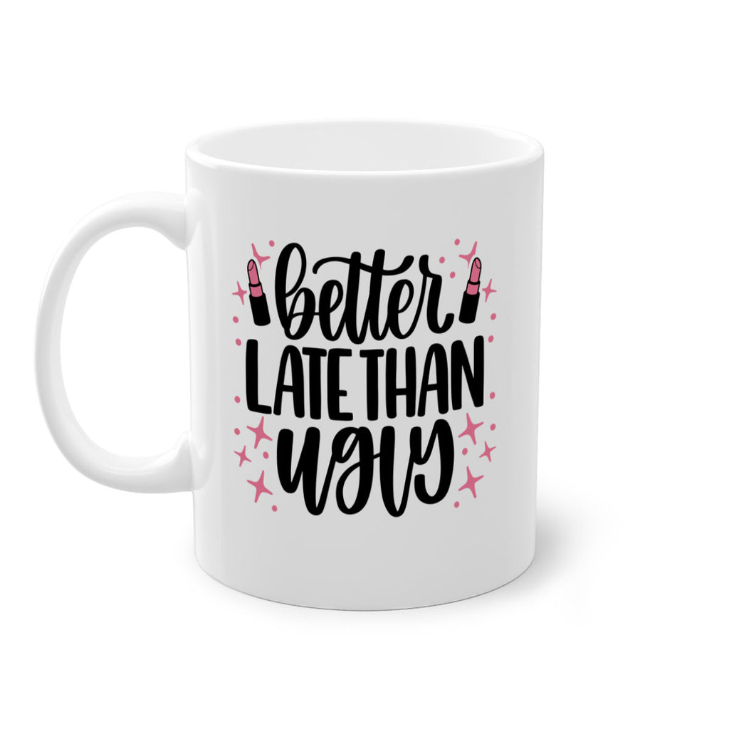 Better Late Than Ugly Style 133#- makeup-Mug / Coffee Cup