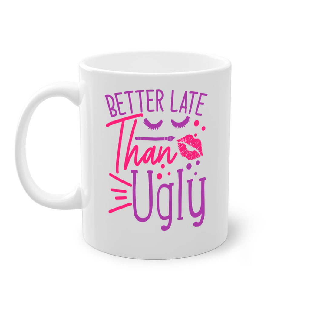 Better Late Than Ugly Style 248#- makeup-Mug / Coffee Cup