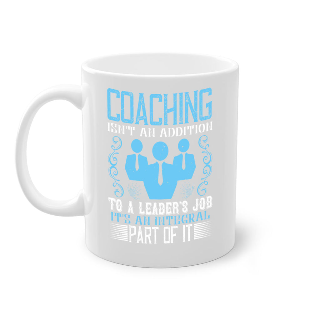 Coaching isnt an addition to a leaders job its an integral part of it Style 44#- dentist-Mug / Coffee Cup
