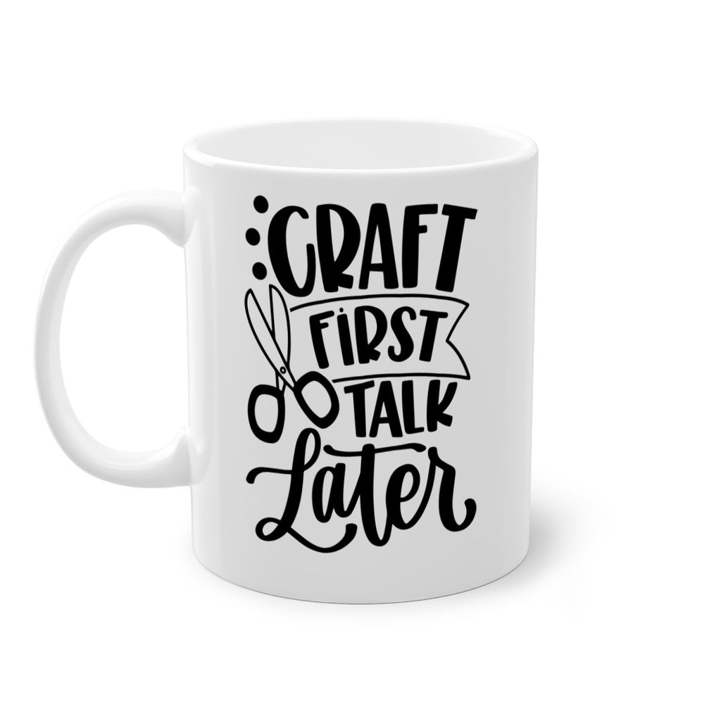 Craft First Talk Later 41#- crafting-Mug / Coffee Cup