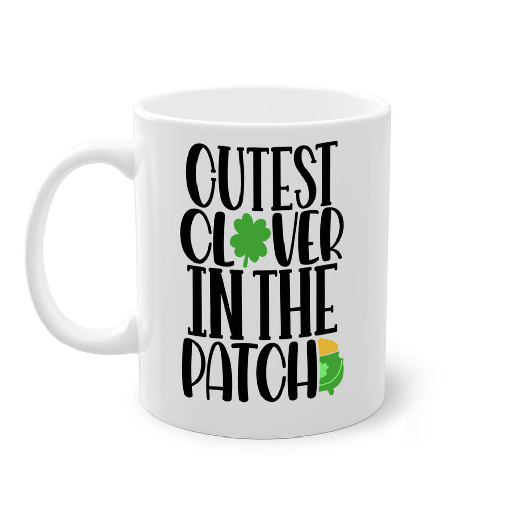 Cutest Clover In The Patch Style 102#- St Patricks Day-Mug / Coffee Cup