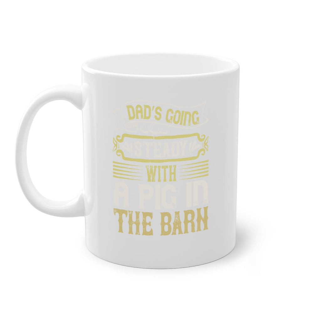 Dad’s going steady with a pig in the barn Style 90#- pig-Mug / Coffee Cup