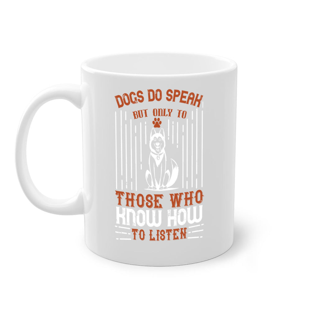 Dogs Do Speak But Only To Those Who Know How to Listen Style 213#- Dog-Mug / Coffee Cup