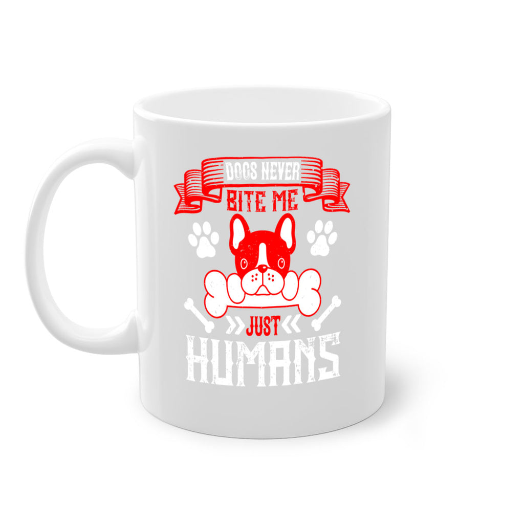 Dogs never bite me Just humans Style 211#- Dog-Mug / Coffee Cup