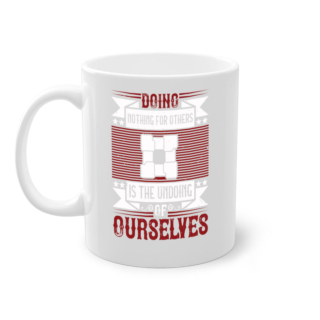 Doing nothing for others is the undoing of ourselves Style 26#-Volunteer-Mug / Coffee Cup