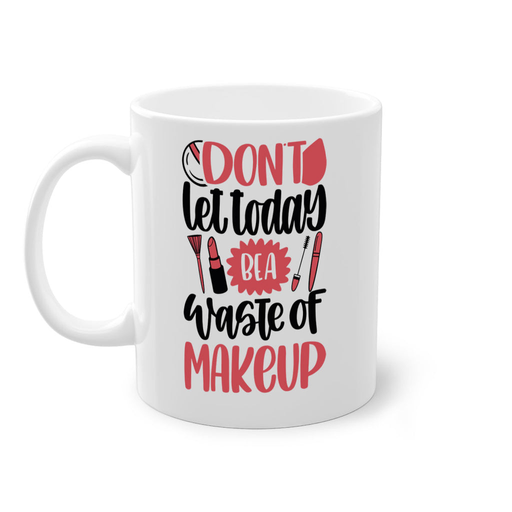 Don∩t Let Today Be A Waste Of Makeup Style 105#- makeup-Mug / Coffee Cup