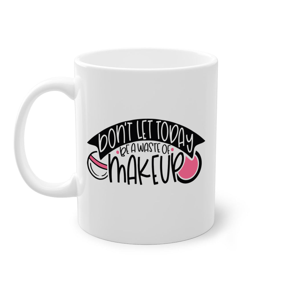 Dont Let Today Be A Waste Of Makeup Style 106#- makeup-Mug / Coffee Cup