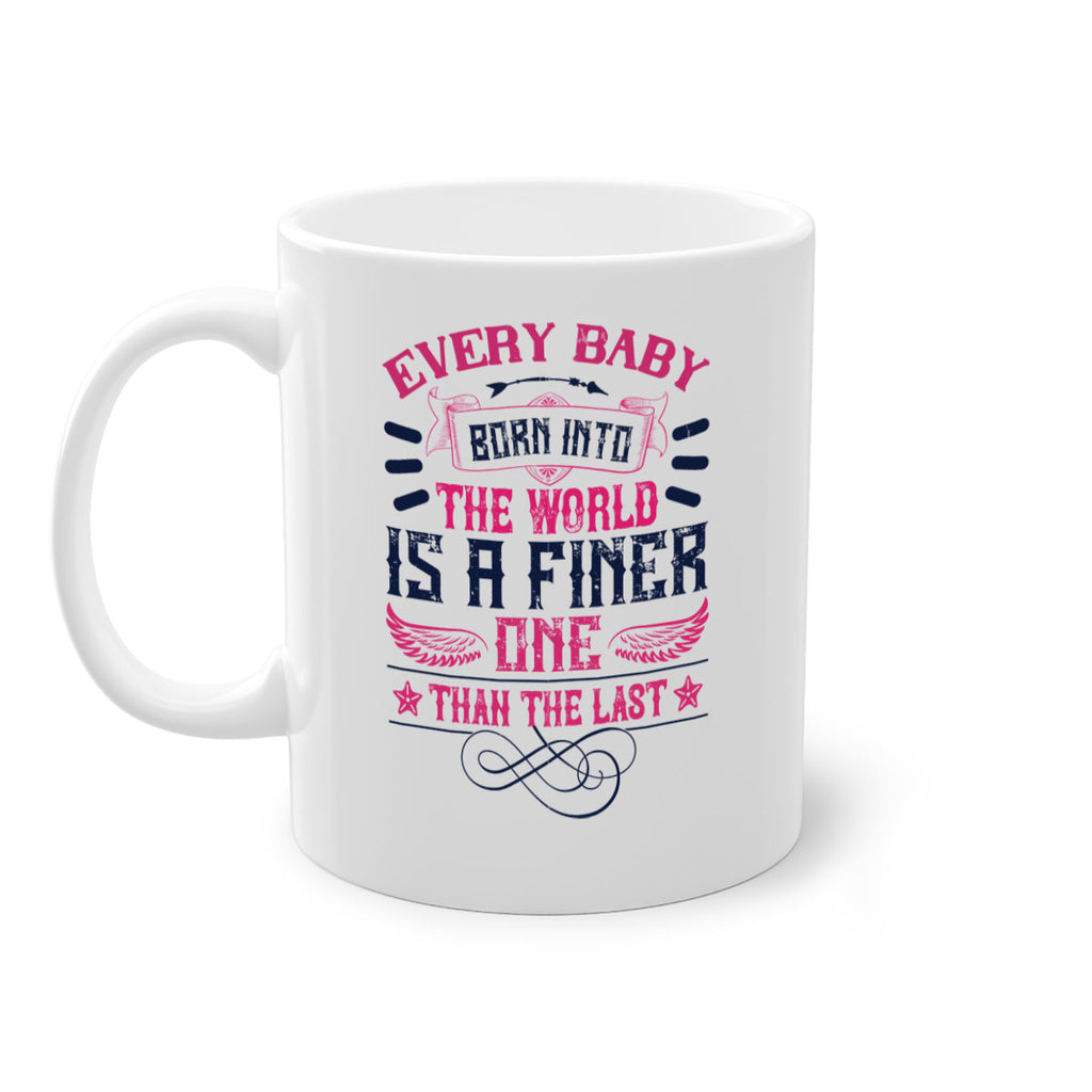 Every baby born into the world is a finer one than the last Style 125#- baby2-Mug / Coffee Cup