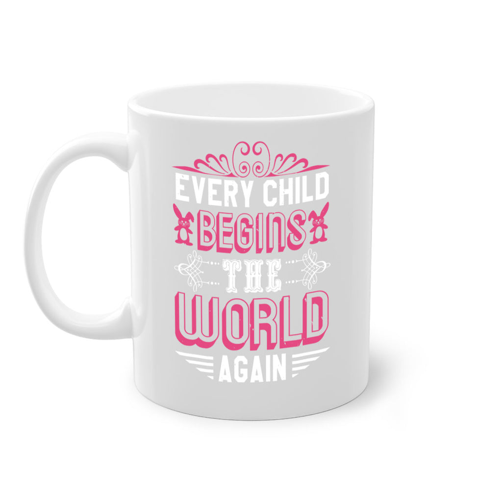 Every child begins the world again Style 42#- baby shower-Mug / Coffee Cup