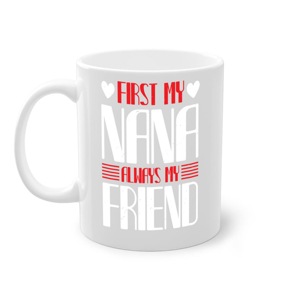 FIRST MY NANA ALWAYS MY FRIEND 31#- grandma-Mug / Coffee Cup