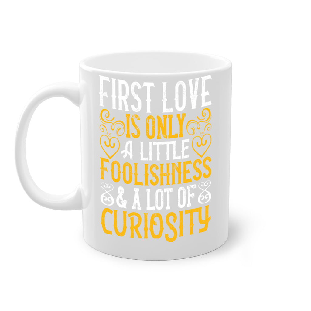 First love is only a little foolishness and a lot of curiosity Style 47#- Dog-Mug / Coffee Cup