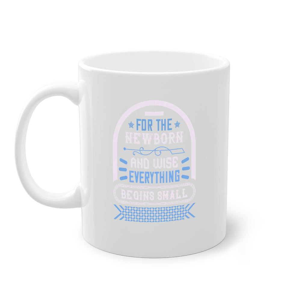 For the newborn and wise everything begins small Style 123#- baby2-Mug / Coffee Cup