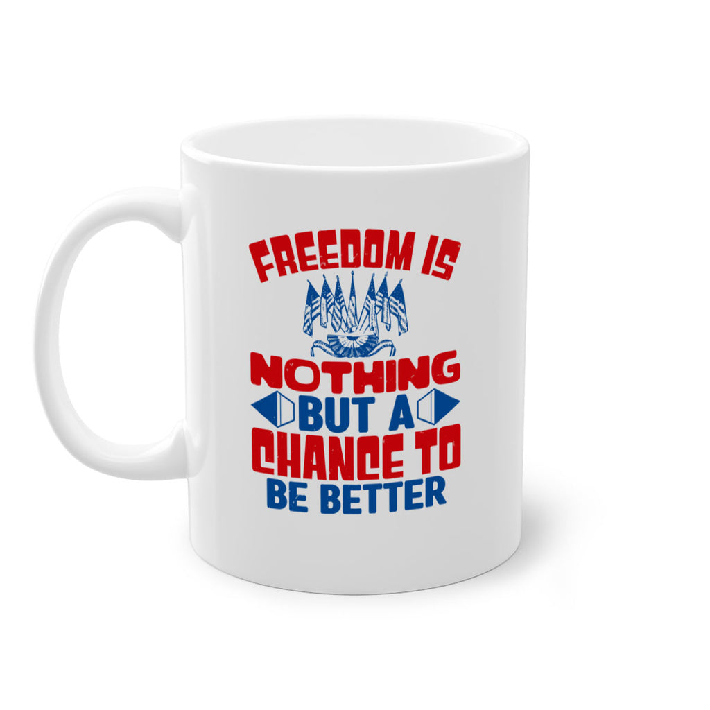 Freedom is nothing Style 6#- 4th Of July-Mug / Coffee Cup