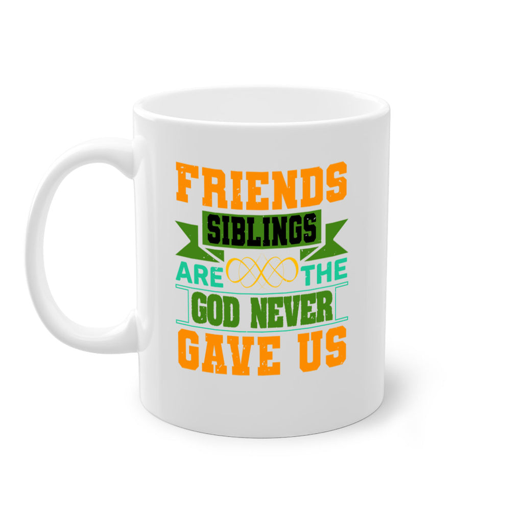 Friends are the siblings God never gave us Style 1#- best friend-Mug / Coffee Cup