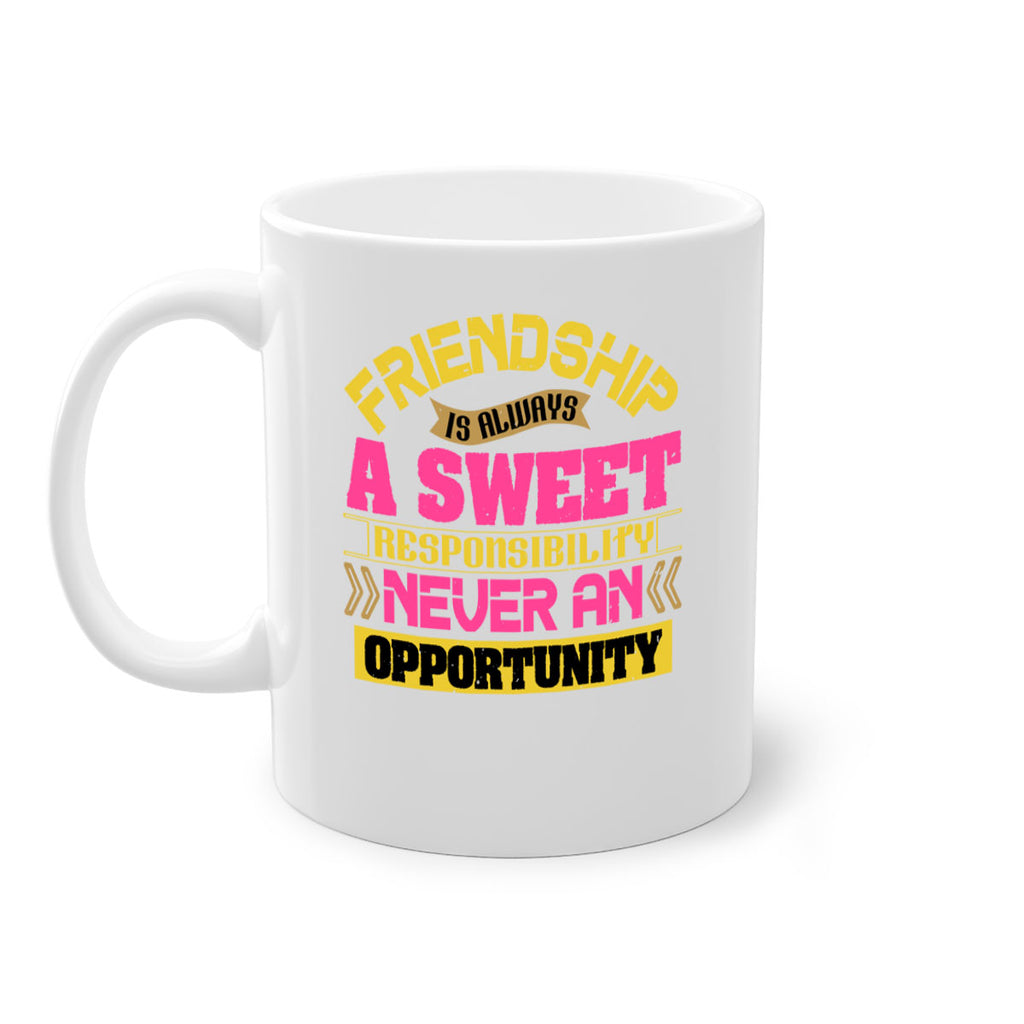 Friendship is always a sweet responsibility never an opportunity Style 106#- best friend-Mug / Coffee Cup