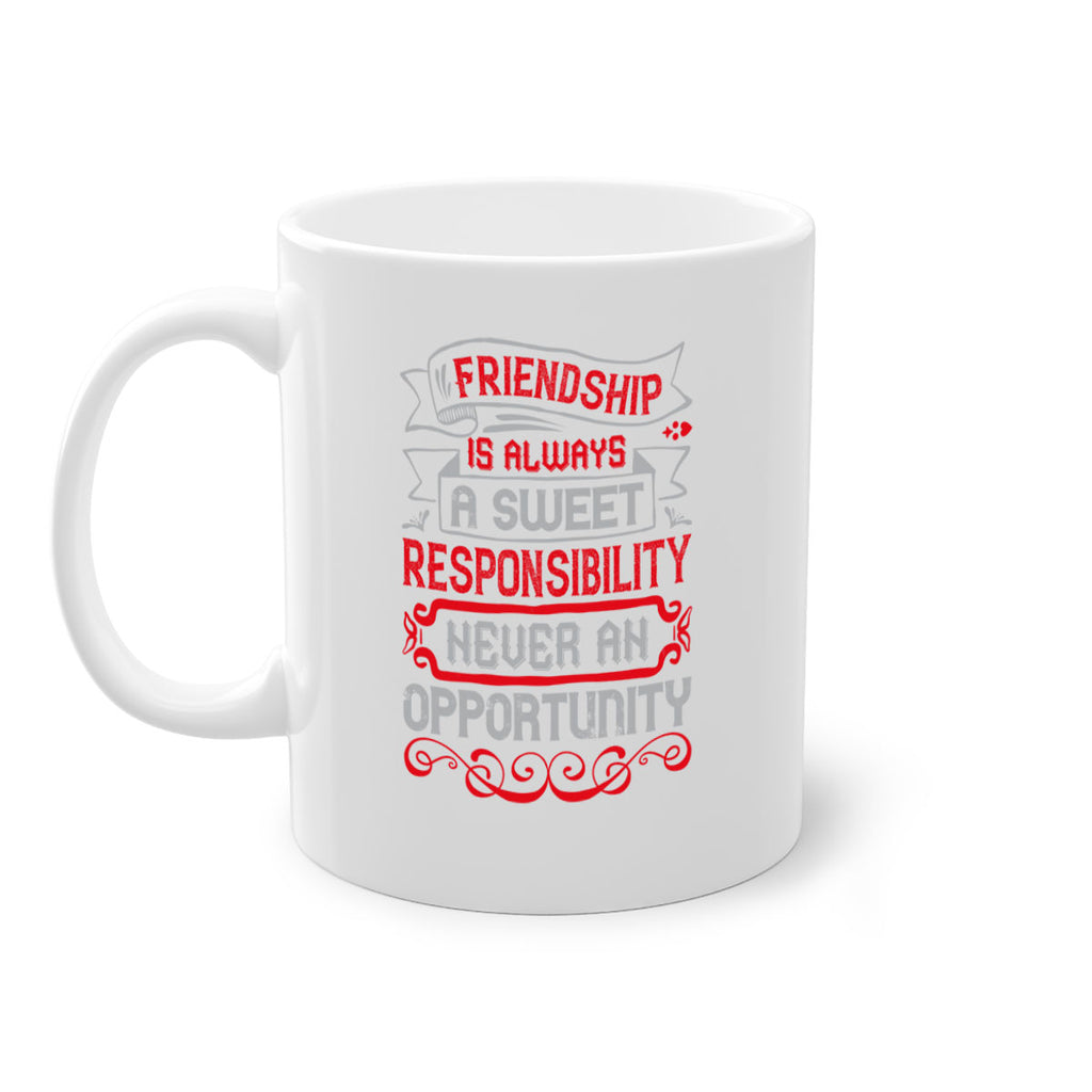 Friendship is always a sweet responsibility never an opportunity Style 95#- best friend-Mug / Coffee Cup