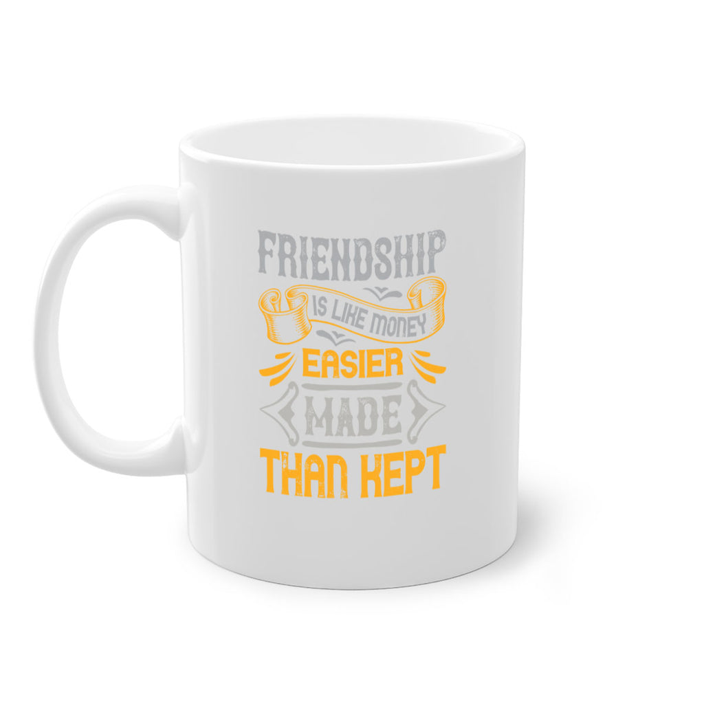 Friendship is like money easier made than kept Style 93#- best friend-Mug / Coffee Cup