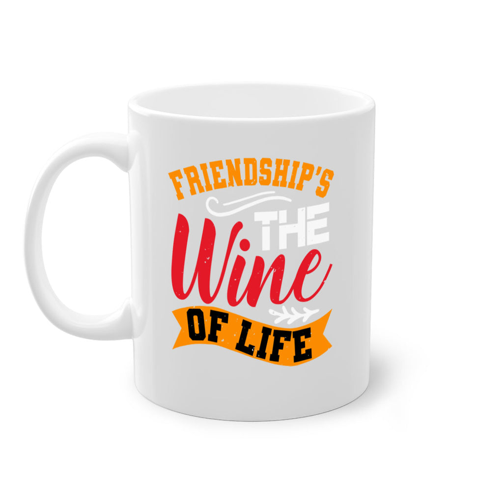 Friendship’s the wine of life Style 102#- best friend-Mug / Coffee Cup