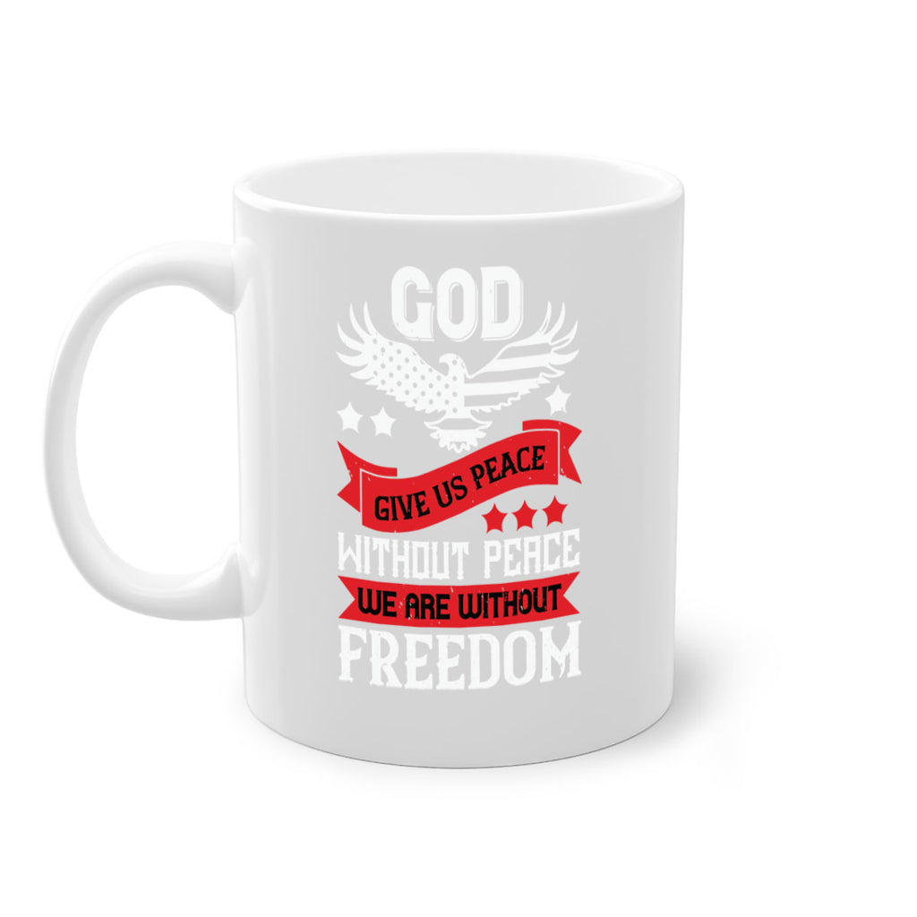 God give us peace without peace we are without freedom Style 95#- 4th Of July-Mug / Coffee Cup