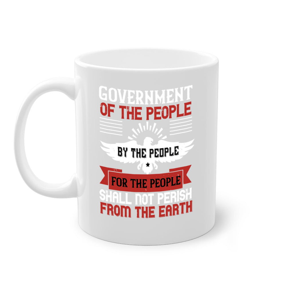 Government of the people by the people for the people shall not perish from the earth Style 96#- 4th Of July-Mug / Coffee Cup