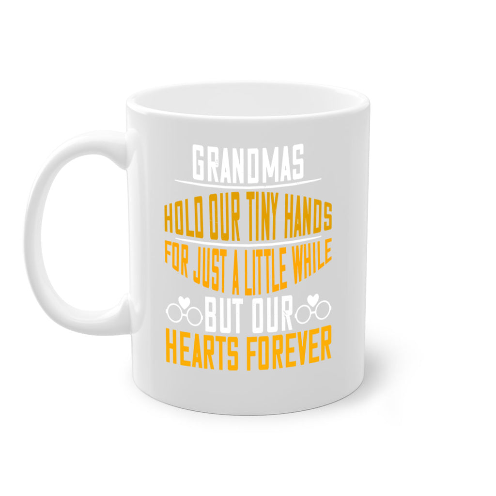 Grandmas hold our tiny hands for just a little while but our hearts forever 85#- grandma-Mug / Coffee Cup