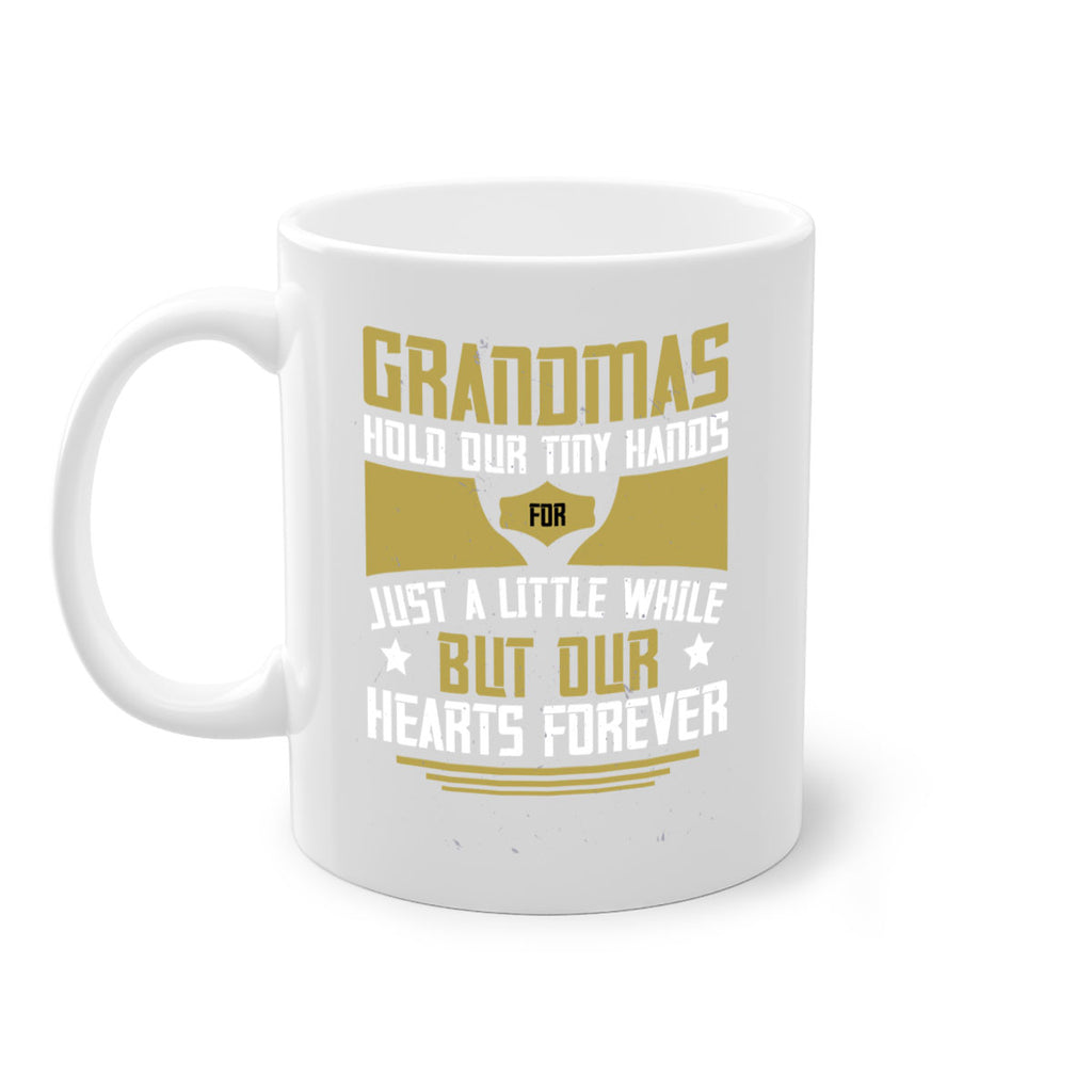 Grandmas hold our tiny hands for just a little while…but our hearts forever 84#- grandma-Mug / Coffee Cup