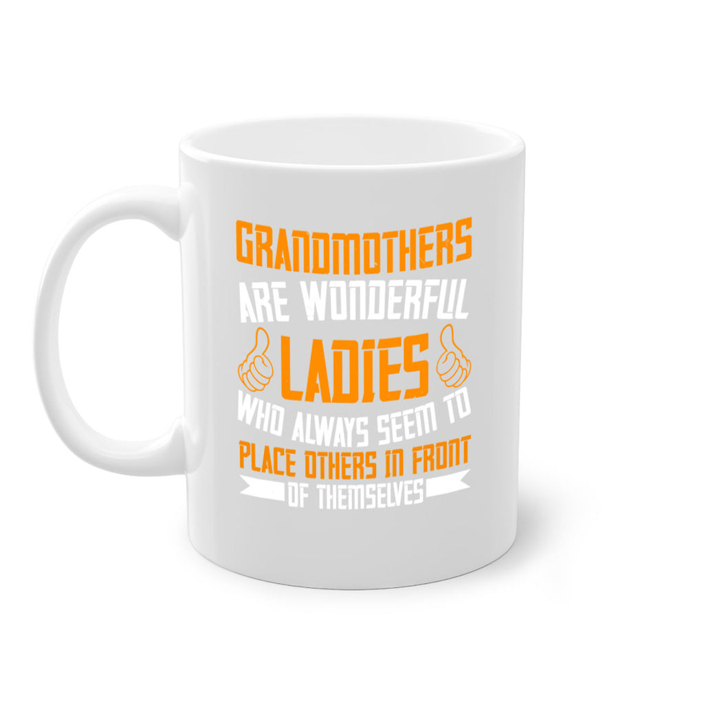 Grandmothers are wonderful ladies who always seem to place others in front of themselves 78#- grandma-Mug / Coffee Cup