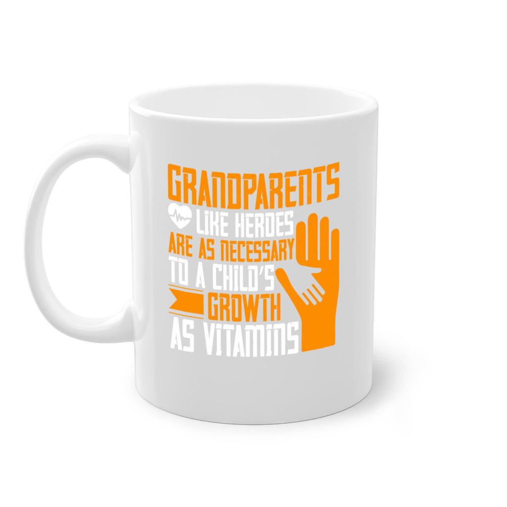 Grandparents like heroes are as necessary to a child’s growth as vitamins 74#- grandma-Mug / Coffee Cup