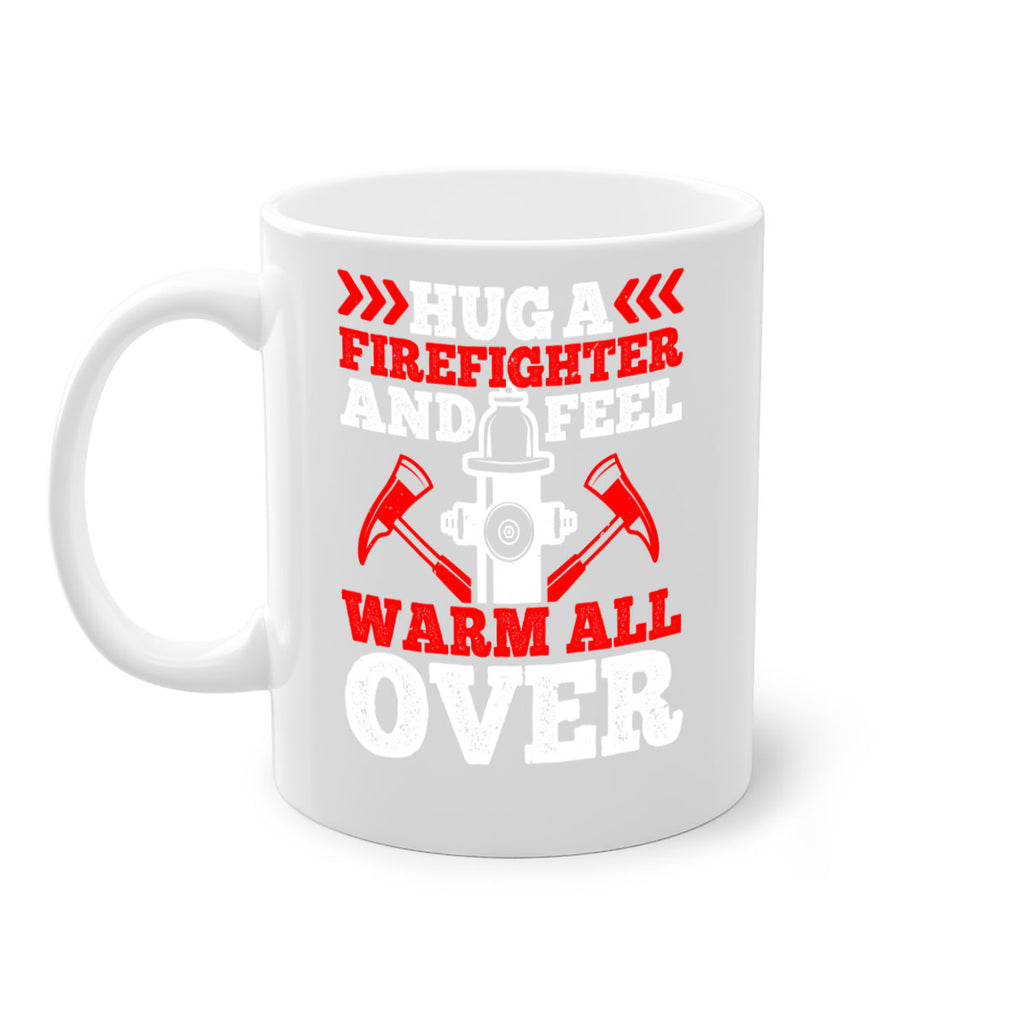 Hug a firefighter and feel warm all over Style 65#- fire fighter-Mug / Coffee Cup
