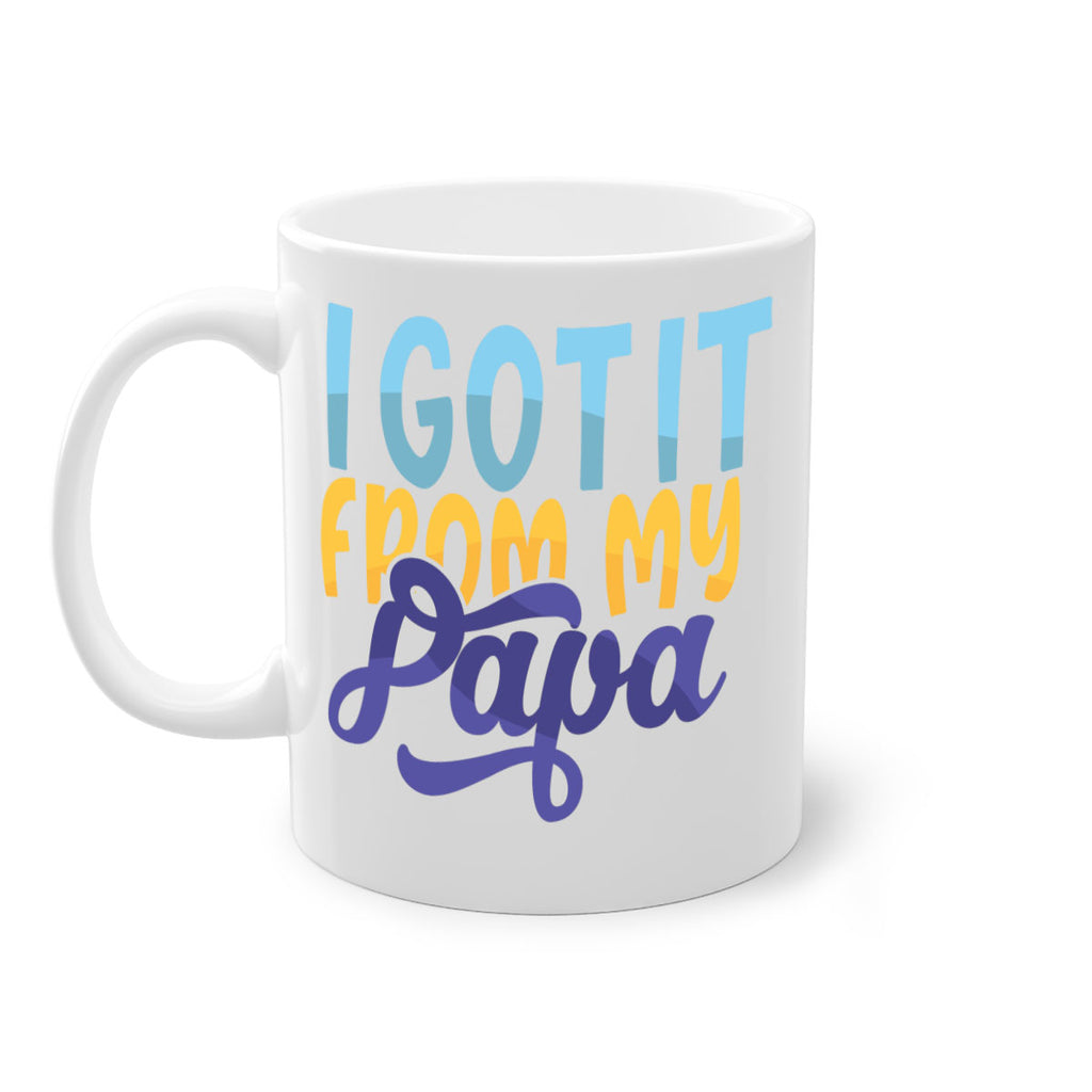 I Got It From My Papa 56#- grandpa-Mug / Coffee Cup