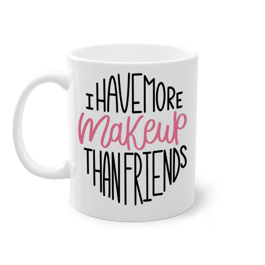 I Have More Makeup Than Friends Style 83#- makeup-Mug / Coffee Cup