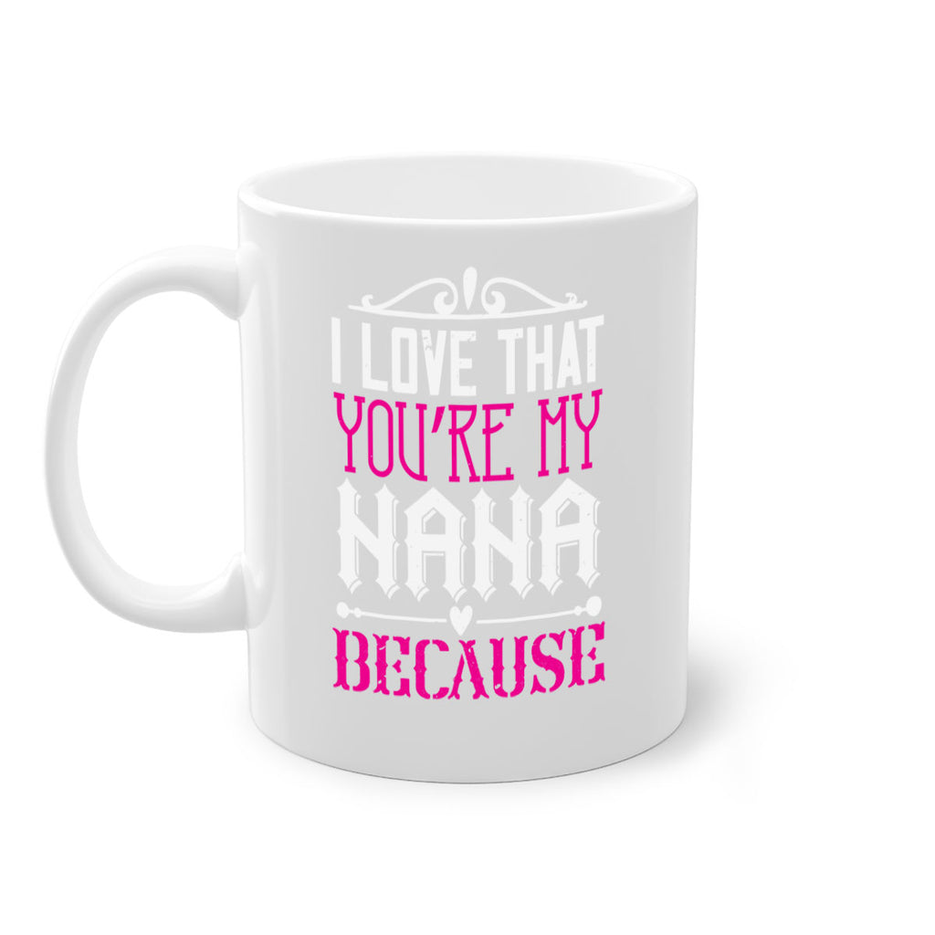 I LOVE THAT YOURE MY NANA 24#- grandma-Mug / Coffee Cup