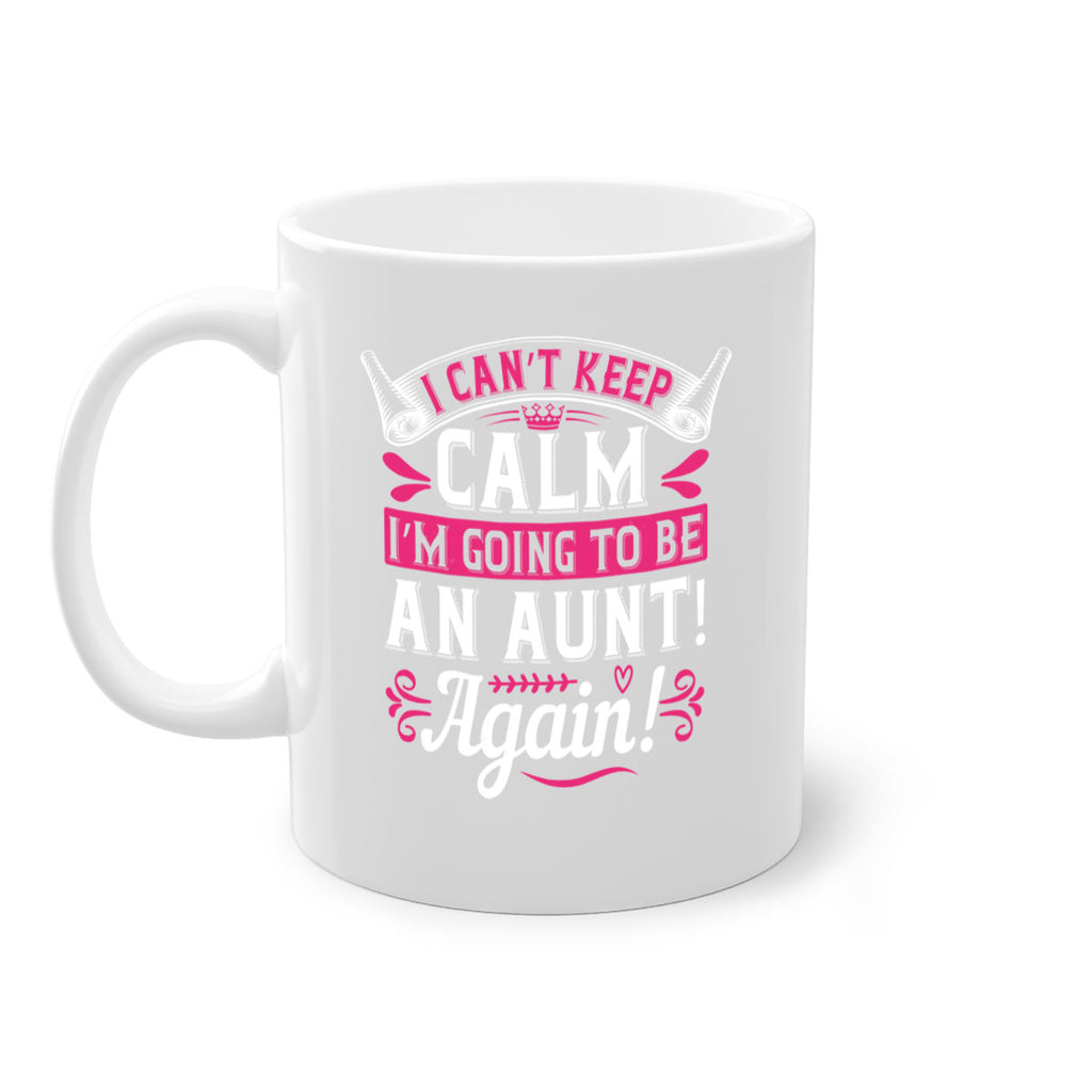 I can’t keep calm I’m going to be an aunt Again Style 53#- aunt-Mug / Coffee Cup