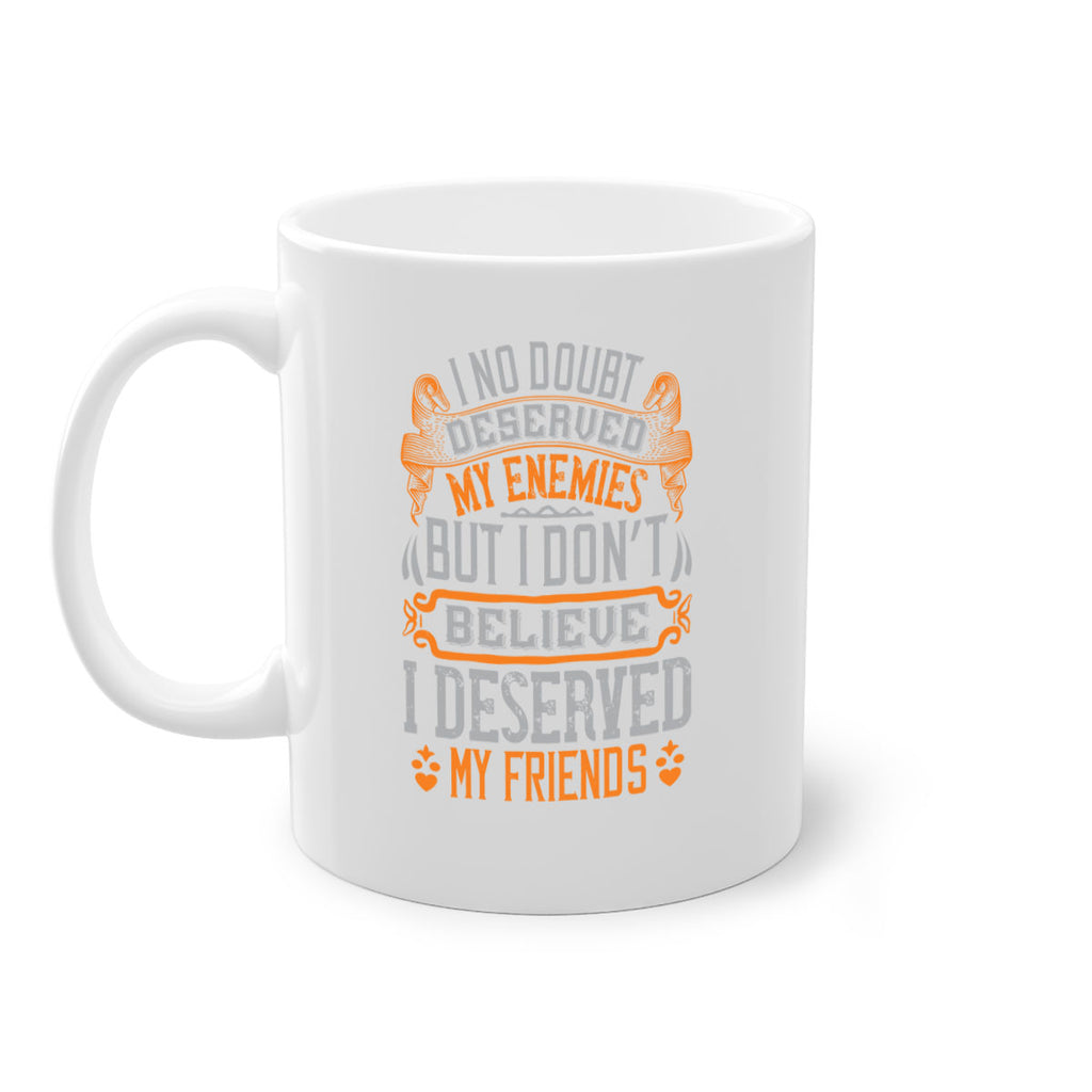 I no doubt deserved my enemies but I don’t believe I deserved my friends Style 85#- best friend-Mug / Coffee Cup