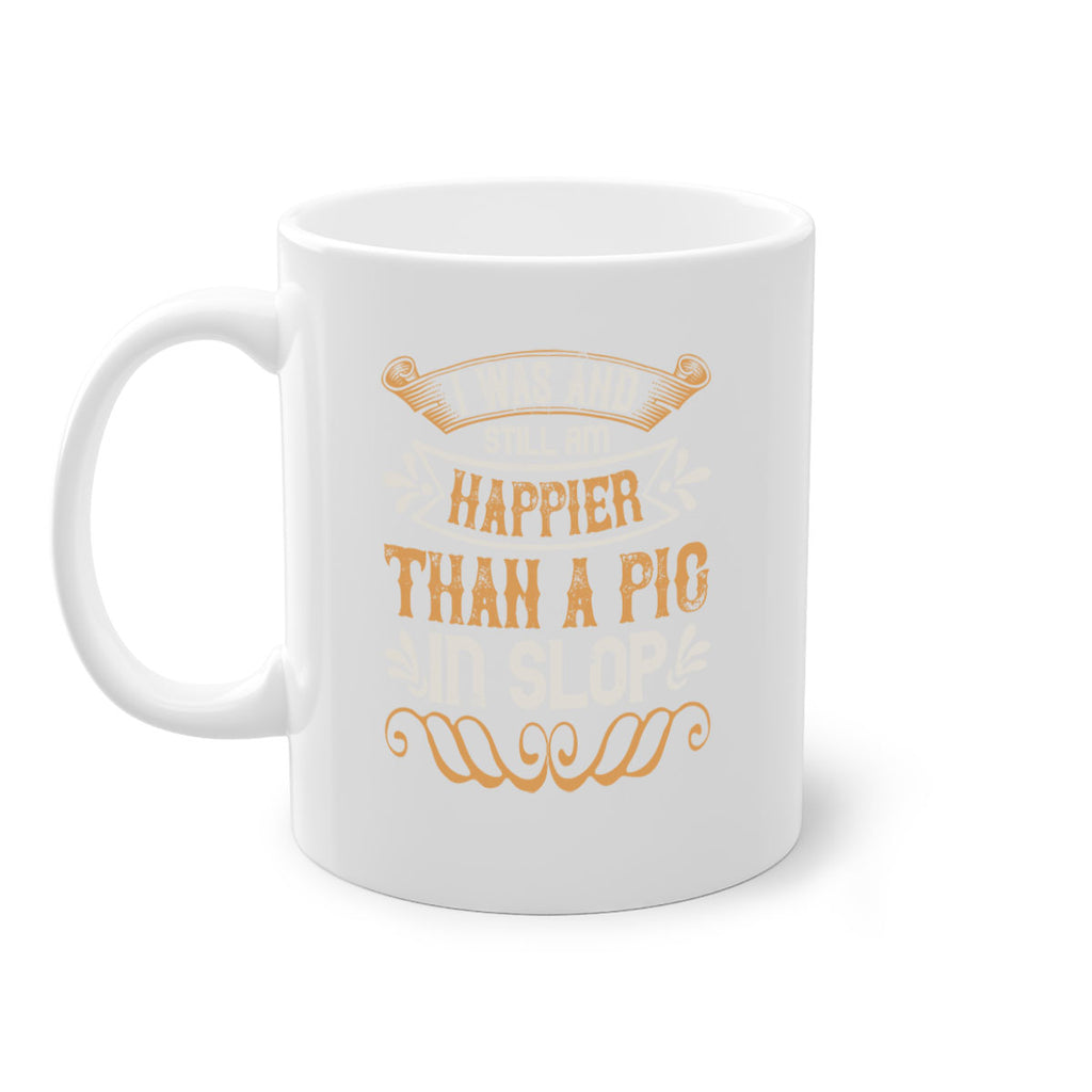 I was and still am happier than a pig in slop Style 64#- pig-Mug / Coffee Cup