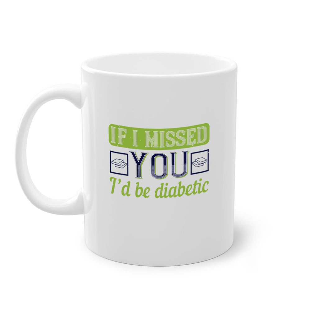 If I missed you I’d be diabetic Style 26#- diabetes-Mug / Coffee Cup